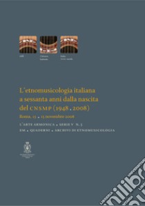 L'etnomusicologia italiana a sessanta anni dalla nascita del CNSMP (1948-2008). Atti del Convegno (Roma, 13-15 novembre 2008) libro di Adamo G. (cur.); Giannattasio F. (cur.)