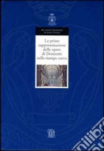 Le prime rappresentazioni delle opere di Donizetti nella stampa coeva libro di Bini Annalisa; Commons Jeremy