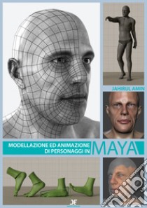 Modellazione ed animazione di personaggi in Maya libro di Amin Jahirul; De Lorenzo F. (cur.)