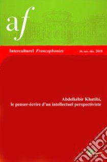 Abdelkébir Khatibi: le penser-écrire d'un intellectuel perspectiviste libro di Bissani A. (cur.)