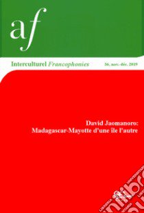 Interculturel. Quaderni dell'Alliance française, Associazione culturale italo-francese. Francophonies (2019). Vol. 36: David Jaomanoro: Madagascar-Mayotte d'une ile l'autre libro di Ranaivoson D. (cur.)