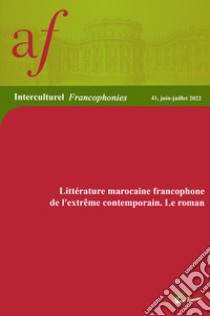 La littérature marocaine francophone de l'extreme contemporain. Le roman libro di Ez-Zouaine Y. (cur.)