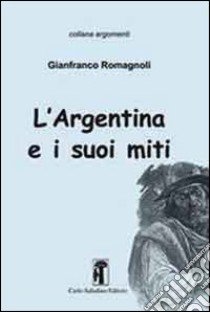 L'Argentina e i suoi miti libro di Romagnoli Gianfranco