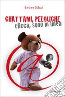 Chattami, Pelouche. Clicca, sono in linea libro di Zolezzi Barbara A.