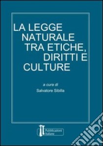 La legge naturale tra etiche, diritti e culture libro di Sibilla S. (cur.)