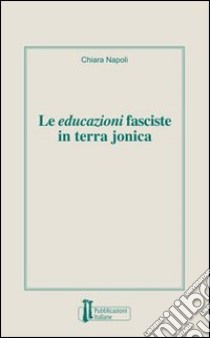 Le educazioni fasciste in terra jonica libro di Napoli Chiara