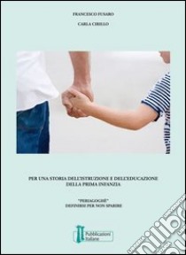 Per una storia dell'istruzione e dell'educazione della prima infanzia. «Periagoghé». Definirsi per non sparire libro di Fusaro Francesco; Cirillo Carla