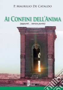 Ai confini dell'anima. (appunti... senza punto) libro di De Cataldo Maurilio