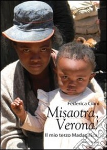 Misaotra, Verona! Il mio Madagascar libro di Ciani Federica