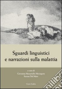 Sguardi linguistici e narrazioni sulla malattia libro di Massariello Merzagora G. (cur.); Dal Maso S. (cur.)