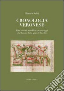 Cronologia veronese. Fatti storici, aneddoti, personaggi che hanno fatto grande la città libro di Salvi Renato