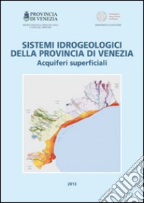 Sistemi idrogeologici della provincia di Venezia. Acquiferi, superficiali libro