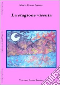 La stagione vissuta libro di Pirinoli Marco C.