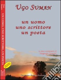 Un uomo, uno scrittore, un poeta libro di Suman Ugo; Boscariol P. (cur.)