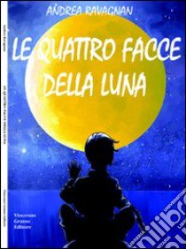 Le quattro facce della luna libro di Ravagnan Andrea