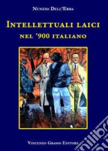 Intellettuali laici nel '900 Italiano libro di Dell'Erba Nunzio