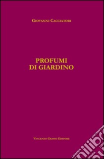 Profumi gi giardino libro di Cacciatori Giovanni