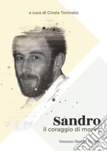 Sandro. Il coraggio di morire libro di Toninato C. (cur.)