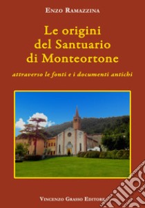 Le origini del santuario di Monteortone attraverso le fonti e i documenti antichi libro di Ramazzina Enzo