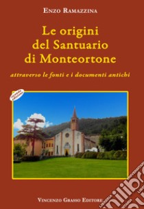 Le origini del santuario di Monteortone attraverso le fonti e i documenti antichi libro di Ramazzina Enzo