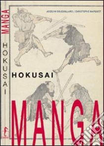 Hokusai. Manga. Ediz. illustrata libro di Bouquillard Jocelyn; Marquet Christophe