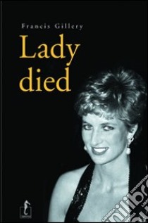 Lady died. Ediz. illustrata libro di Gillery Francis