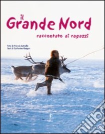 Il grande Nord raccontato ai ragazzi. Ediz. illustrata libro di Latreille Francis; Guigon Catherine