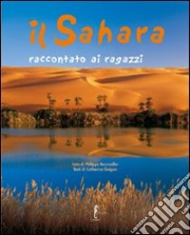 Il Sahara raccontato ai ragazzi. Ediz. illustrata libro di Bourseiller Philippe; Guigon Catherine