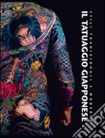 Il tatuaggio giapponese. Stili tradizionali e moderni libro di Okasaki Manami