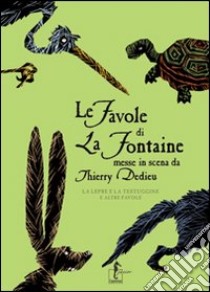 Le favole di La Fontaine messe in scena da Thierry Dedieu. La lepre e la testuggine e altre favole libro di La Fontaine Jean de