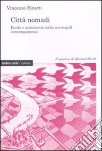 Città nomadi. Esodo e autonomia nella metropoli contemporanea libro di Binetti Vincenzo