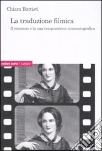 La traduzione filmica. Il romanzo e la sua trasposizione cinematografica libro di Battisti Chiara