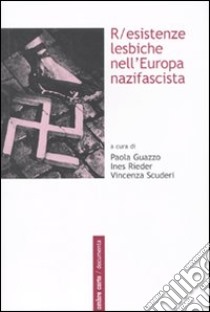 R/esistenze lesbiche nell'Europa nazifascista libro di Guazzo P. (cur.); Rieder I. (cur.); Scuderi V. (cur.)