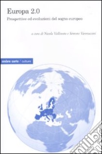 Europa 2.0. Prospettive ed evoluzioni del sogno europeo libro di Vallinoto N. (cur.); Vannuccini S. (cur.)