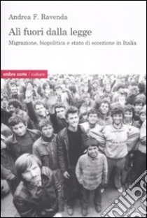 Alì fuori dalla legge. Migrazione biopolitica e stato di eccezione in Italia libro di Ravenda Andrea F.