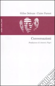 Conversazioni libro di Deleuze Gilles; Parnet Claire