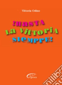 !Hasta la vittoria siempre! libro di Odino Vittoria