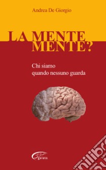 La mente mente? Chi siamo quando nessuno guarda. E-book. Formato EPUB libro di De Giorgio Andrea