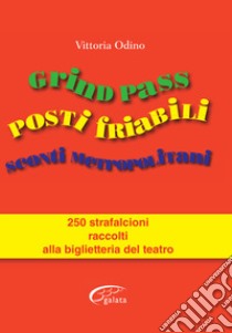 Grind Pass, posti friabili, sconti metropolitani. 250 strafalcioni raccolti alla biglietteria del teatro libro di Odino Vittoria