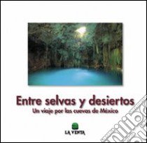 Entre selvas y desiertos. Un viaje por las cuevas de México. Ediz. illustrata libro di Savino Giuseppe; Bernabei Tullio; Piccini Leonardo; De Vivo A. (cur.)