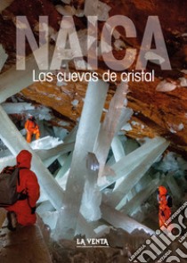 Naica. Las cuevas de cristal libro di Bernabei T. (cur.); De Vivo A. (cur.); Forti P. (cur.)