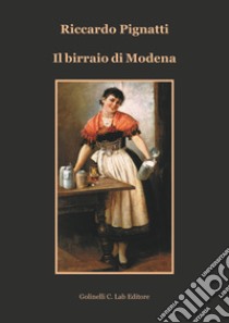 Il birraio di Modena libro di Pignatti Riccardo