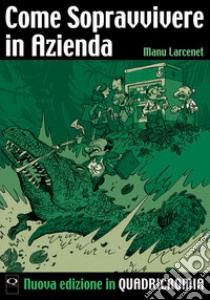 Come sopravvivere in azienda. Nuova ediz. libro di Larcenet Manu