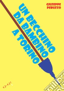 Un becchino da bambino a Torino libro di Peruzzo Giuseppe