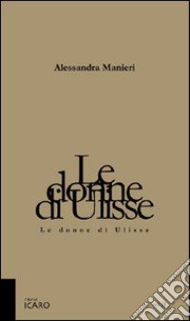 Le donne di Ulisse libro di Manieri Alessandra