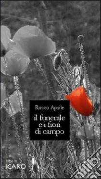 Il funerale e i fiori di campo libro di Aprile Rocco