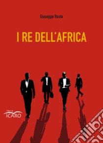 I re dell'Africa libro di Resta Giuseppe