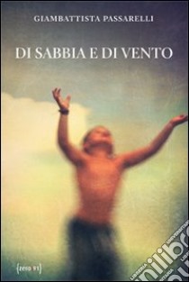 Di sabbia e di vento libro di Passarelli Giambattista