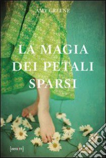 La magia dei petali sparsi libro di Greene Amy