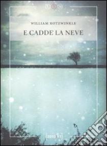 E cadde la neve libro di Kotzwinkle William